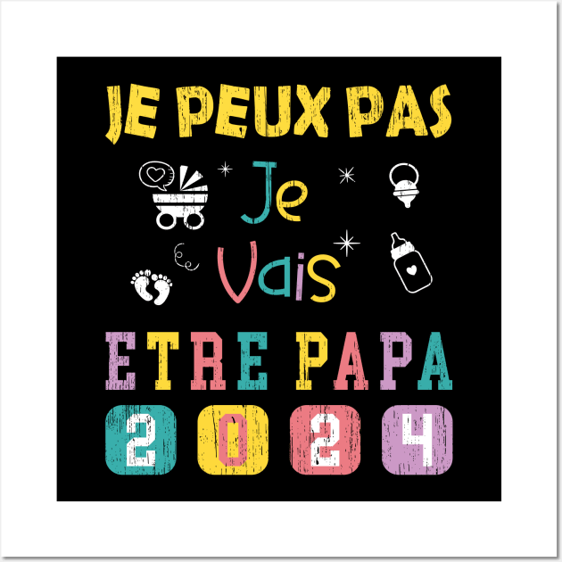 Je Peux Pas Je Vais Être Papa 2024 Wall Art by GloriaArts⭐⭐⭐⭐⭐